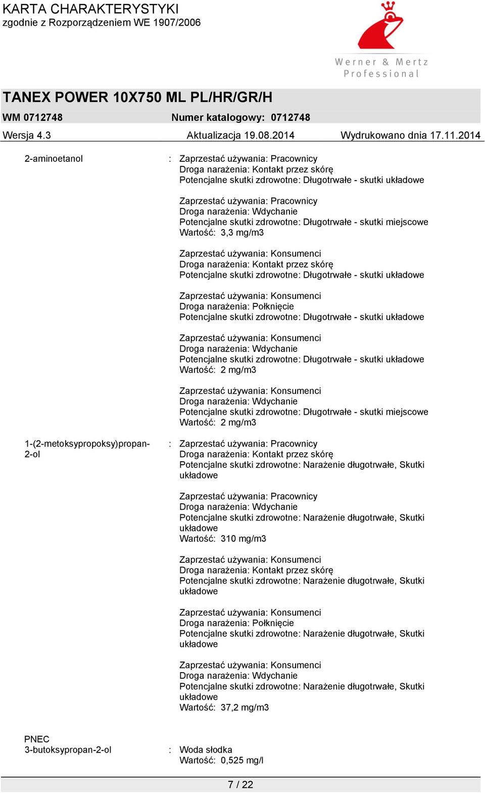 narażenia: Połknięcie Potencjalne skutki zdrowotne: Długotrwałe - skutki układowe Droga narażenia: Wdychanie Potencjalne skutki zdrowotne: Długotrwałe - skutki układowe Wartość: 2 mg/m3 Droga