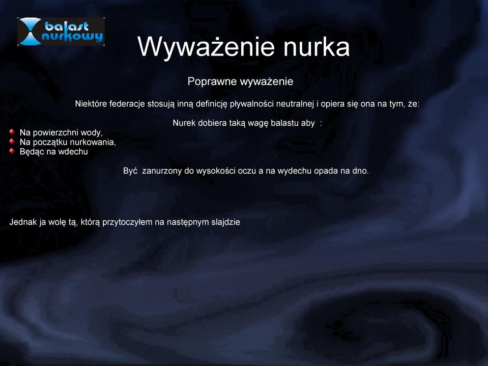 nurkowania, Będąc na wdechu Nurek dobiera taką wagę balastu aby : Być zanurzony do