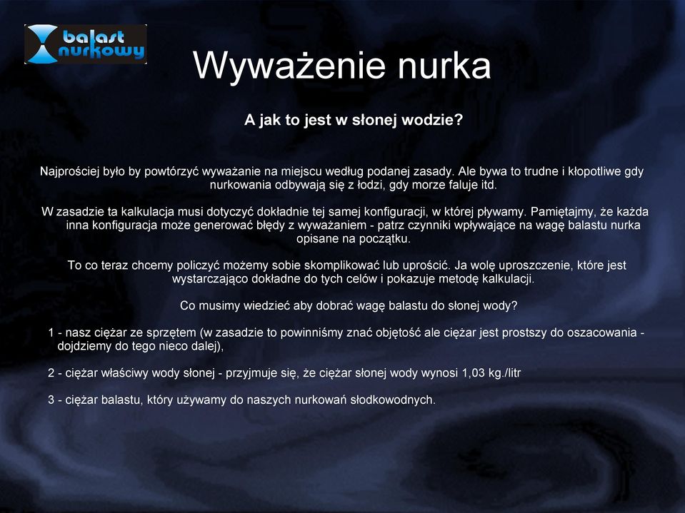 Pamiętajmy, że każda inna konfiguracja może generować błędy z wyważaniem - patrz czynniki wpływające na wagę balastu nurka opisane na początku.