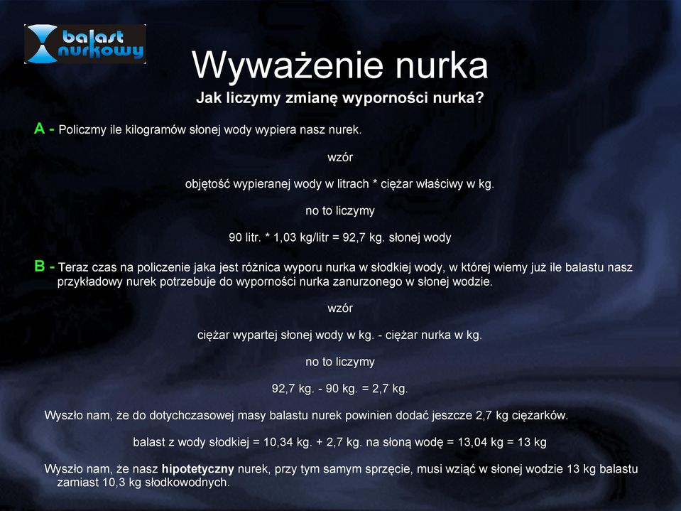 słonej wody B - Teraz czas na policzenie jaka jest różnica wyporu nurka w słodkiej wody, w której wiemy już ile balastu nasz przykładowy nurek potrzebuje do wyporności nurka zanurzonego w słonej