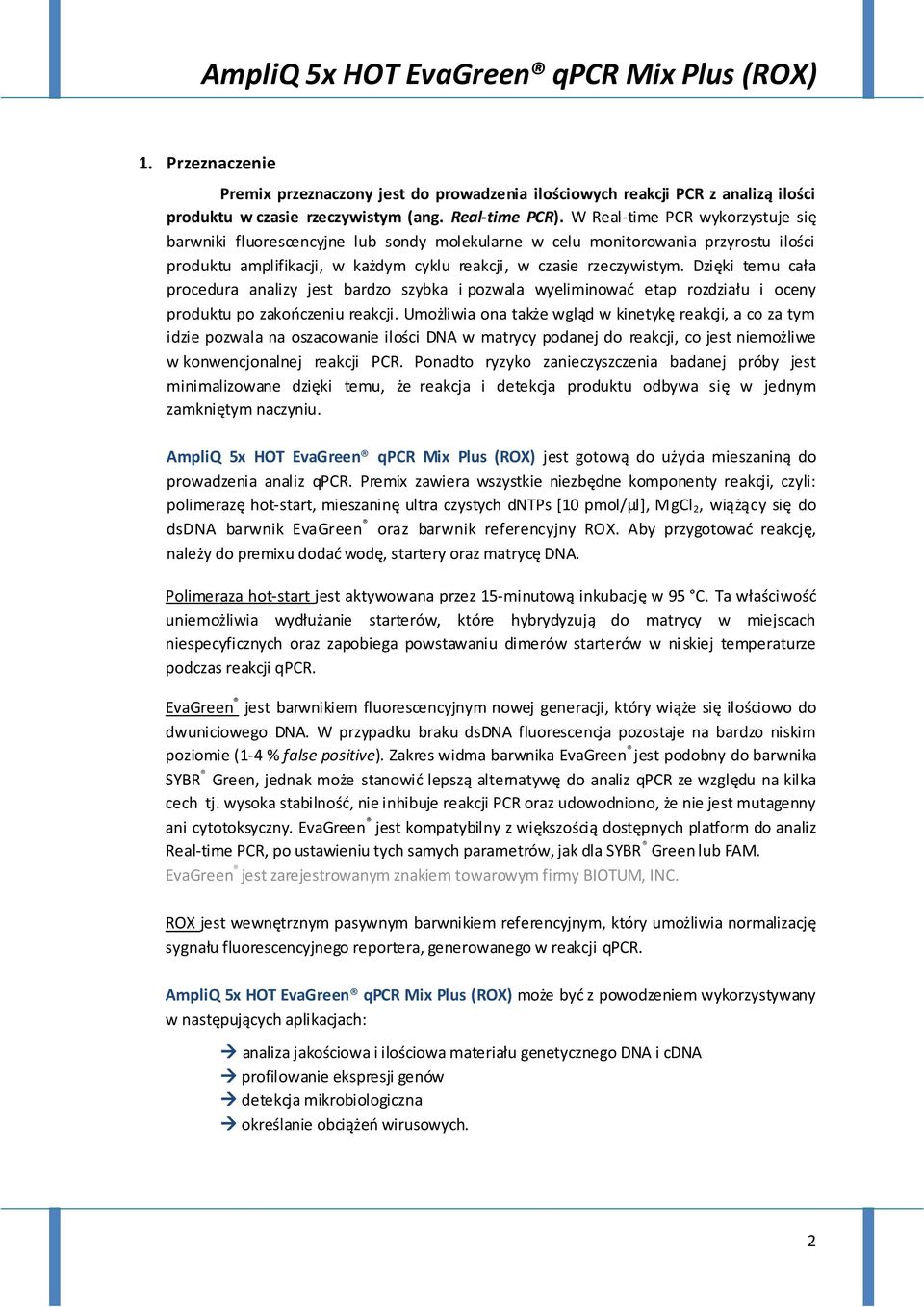 Dzięki temu cała procedura analizy jest bardzo szybka i pozwala wyeliminować etap rozdziału i oceny produktu po zakończeniu reakcji.
