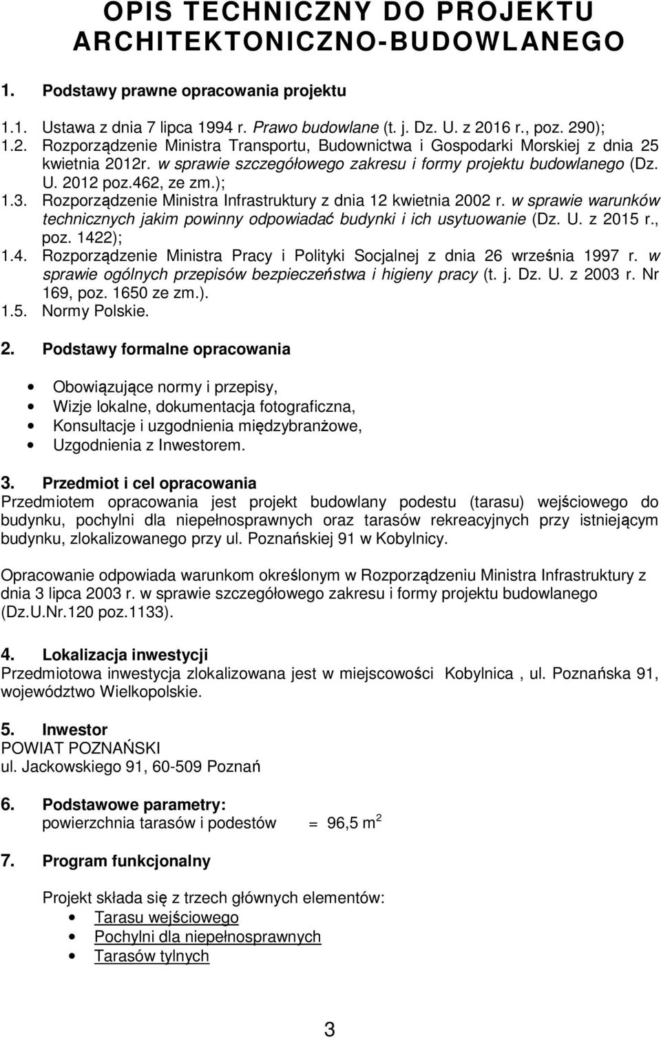 462, ze zm.); 1.3. Rozporządzenie Ministra Infrastruktury z dnia 12 kwietnia 2002 r. w sprawie warunków technicznych jakim powinny odpowiadać budynki i ich usytuowanie (Dz. U. z 2015 r., poz.