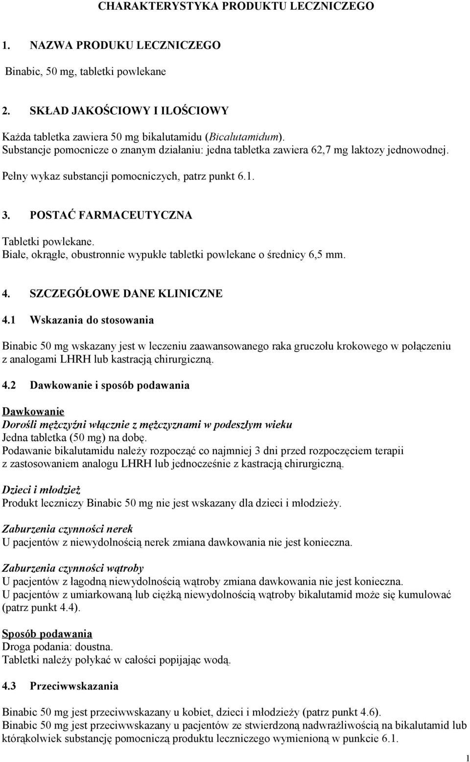 Białe, okrągłe, obustronnie wypukłe tabletki powlekane o średnicy 6,5 mm. 4. SZCZEGÓŁOWE DANE KLINICZNE 4.