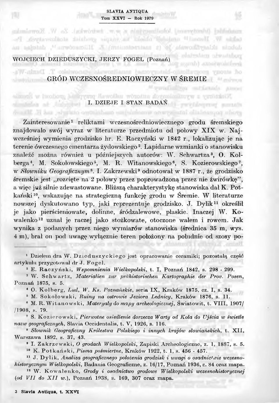Raczyński w 1842 r., lokalizując je na terenie ówczesnego entarza żydowskiego2. Lapidarne wzmianki o stanowisku znaleźć można również u późniejszych autorów: W. Schwartza3, O. K olberga4, M.