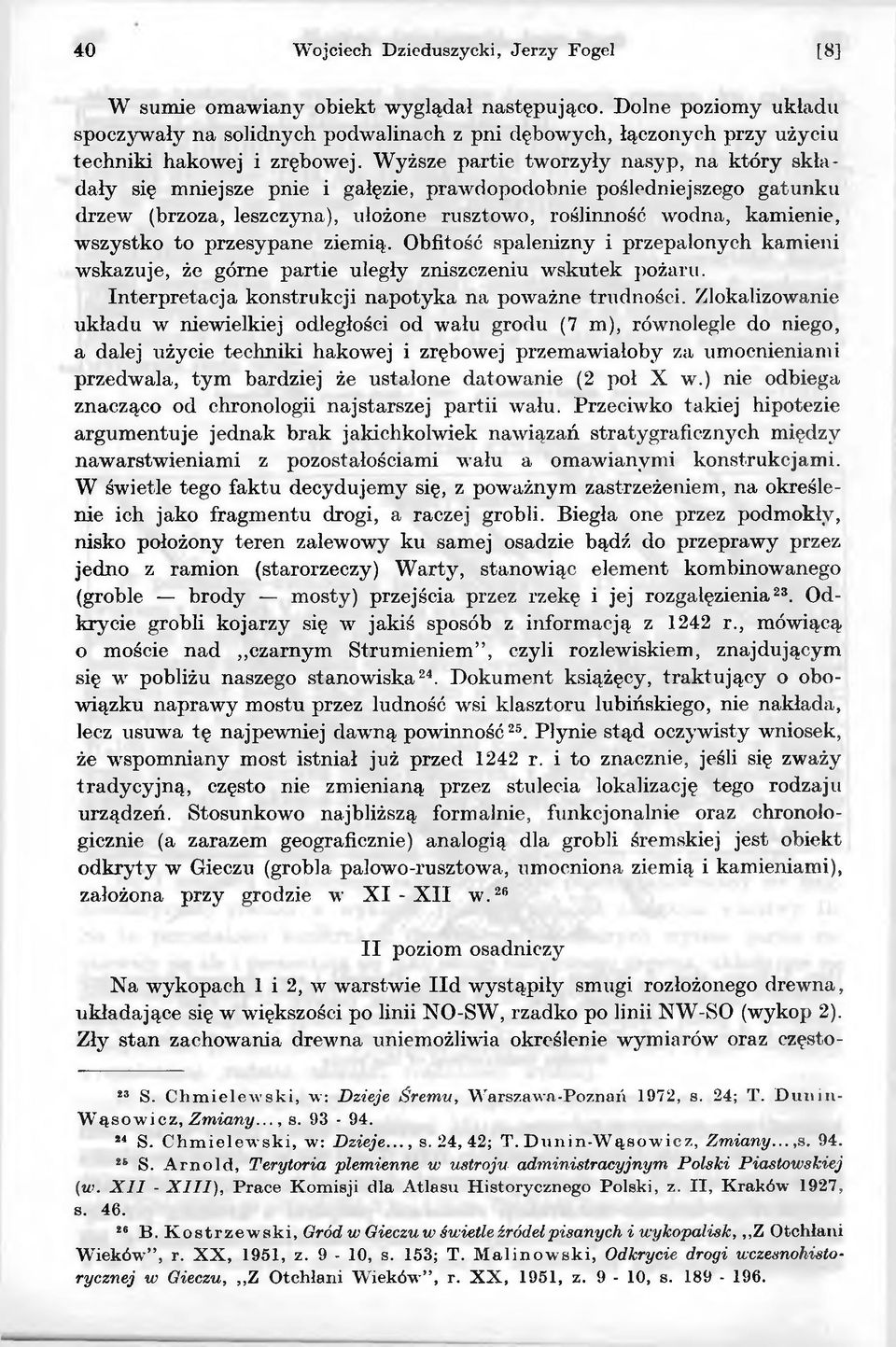 to przesypane ziemią. Obfitość spalenizny i przepalonych kamieni wskazuje, że górne partie uległy zniszczeniu wskutek pożaru. Interpretacja konstrukcji napotyka na poważne trudności.