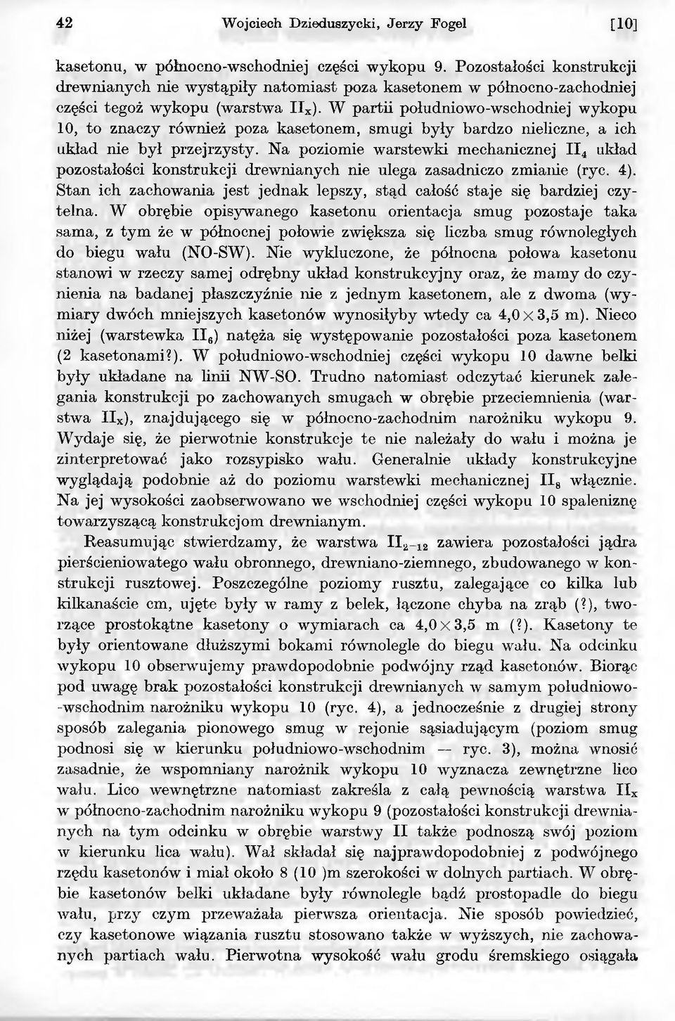 Na poziomie warstewki mechanicznej II4 układ pozostałości konstrukcji drewnianych nie ulega zasadniczo zmianie (ryc. 4).