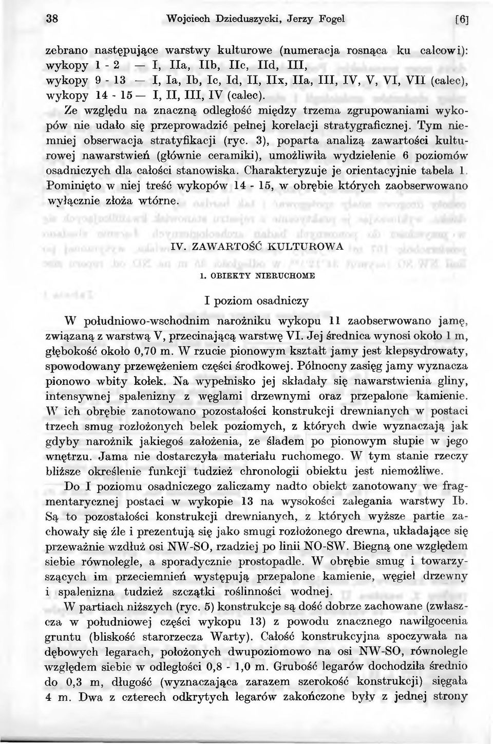 3), poparta analizą zawartości kulturowej nawarstwień (głównie ceramiki), umożliwiła wydzielenie 6 poziomów osadniczych dla całości stanowiska.