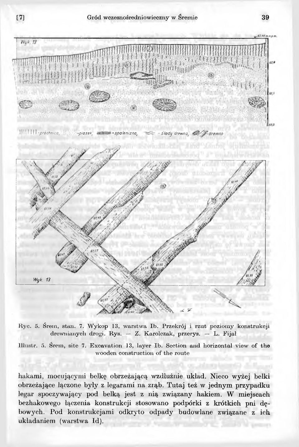 Section and horizontal view of the wooden construction of the route hakami, mocującymi belkę obrzeżającą wzdłużnie układ.