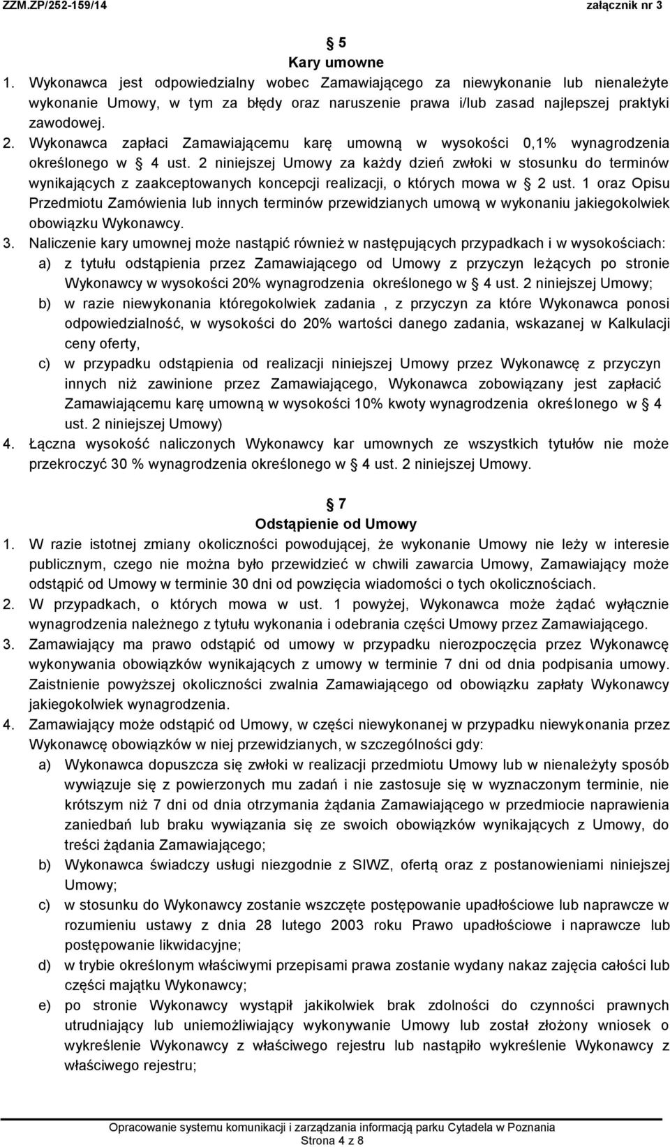 2 niniejszej Umowy za każdy dzień zwłoki w stosunku do terminów wynikających z zaakceptowanych koncepcji realizacji, o których mowa w 2 ust.