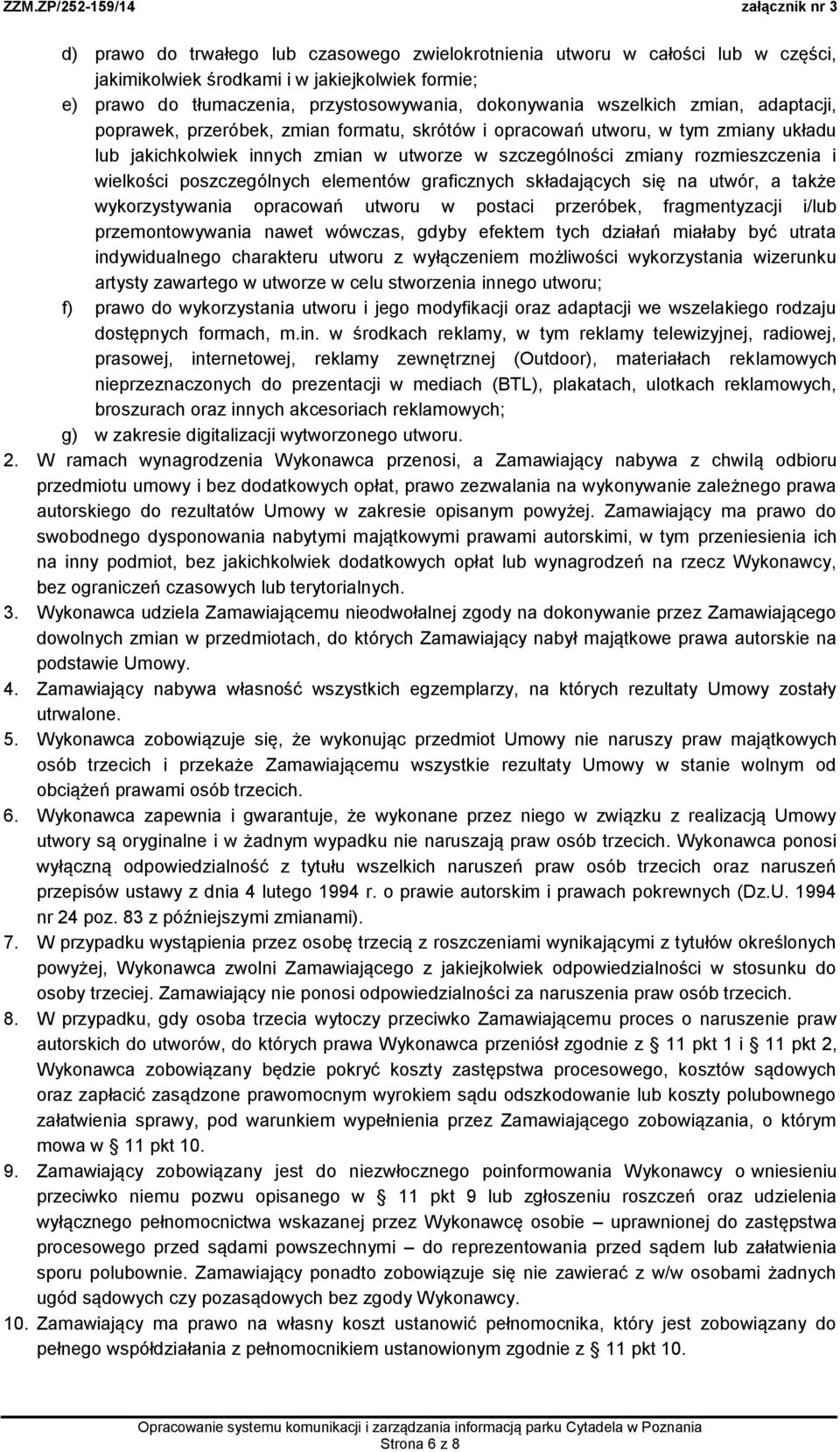 poszczególnych elementów graficznych składających się na utwór, a także wykorzystywania opracowań utworu w postaci przeróbek, fragmentyzacji i/lub przemontowywania nawet wówczas, gdyby efektem tych