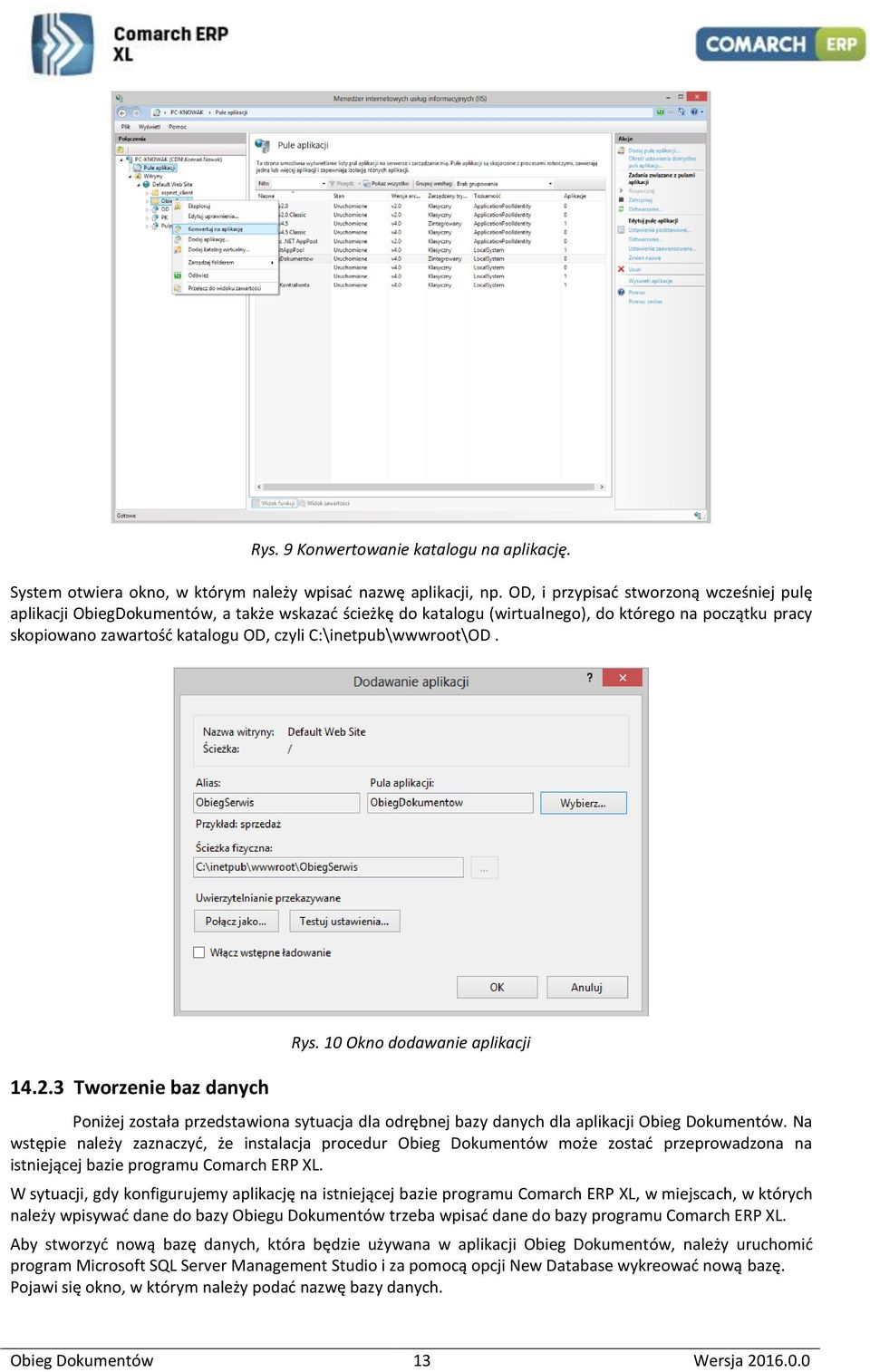 C:\inetpub\wwwroot\OD. 14.2.3 Tworzenie baz danych Rys. 10 Okno dodawanie aplikacji Poniżej została przedstawiona sytuacja dla odrębnej bazy danych dla aplikacji Obieg Dokumentów.