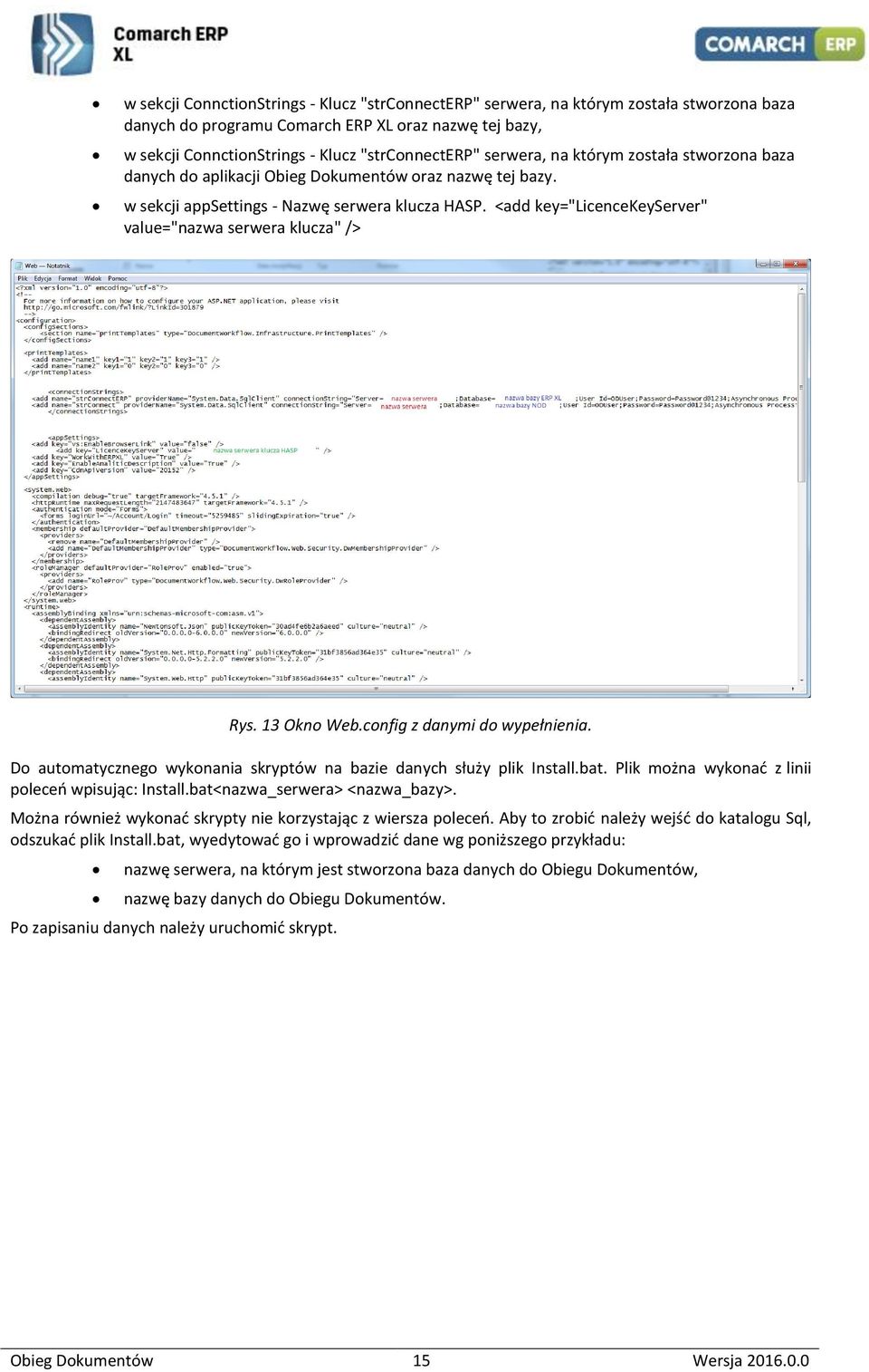 <add key="licencekeyserver" value="nazwa serwera klucza" /> Rys. 13 Okno Web.config z danymi do wypełnienia. Do automatycznego wykonania skryptów na bazie danych służy plik Install.bat.