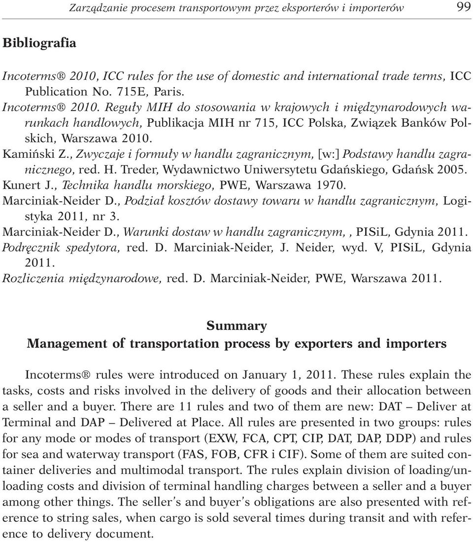 , Zwyczaje i formu³y w handlu zagranicznym, [w:] Podstawy handlu zagranicznego, red. H. Treder, Wydawnictwo Uniwersytetu Gdañskiego, Gdañsk 2005. Kunert J.