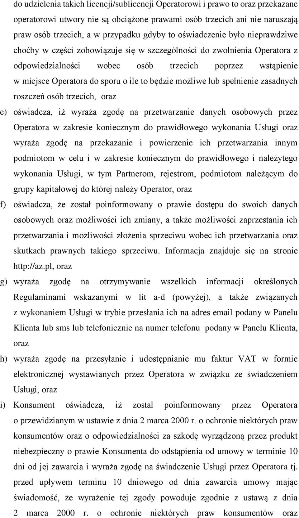 będzie możliwe lub spełnienie zasadnych roszczeń osób trzecich, oraz e) oświadcza, iż wyraża zgodę na przetwarzanie danych osobowych przez Operatora w zakresie koniecznym do prawidłowego wykonania