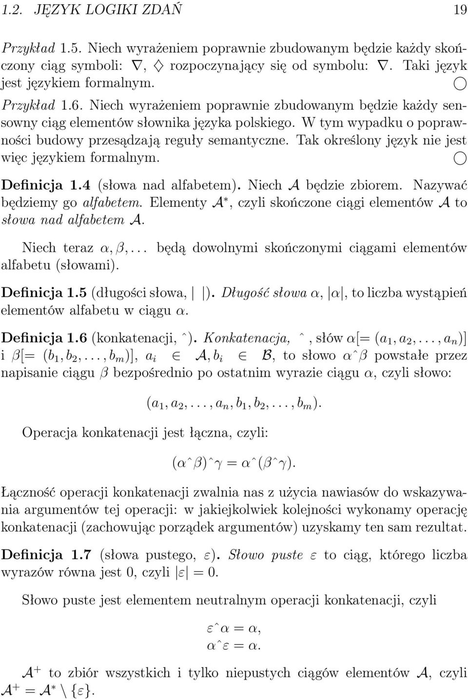 Tak określony język nie jest więc językiem formalnym. Definicja 1.4 (słowa nad alfabetem). Niech A będzie zbiorem. Nazywać będziemy go alfabetem.