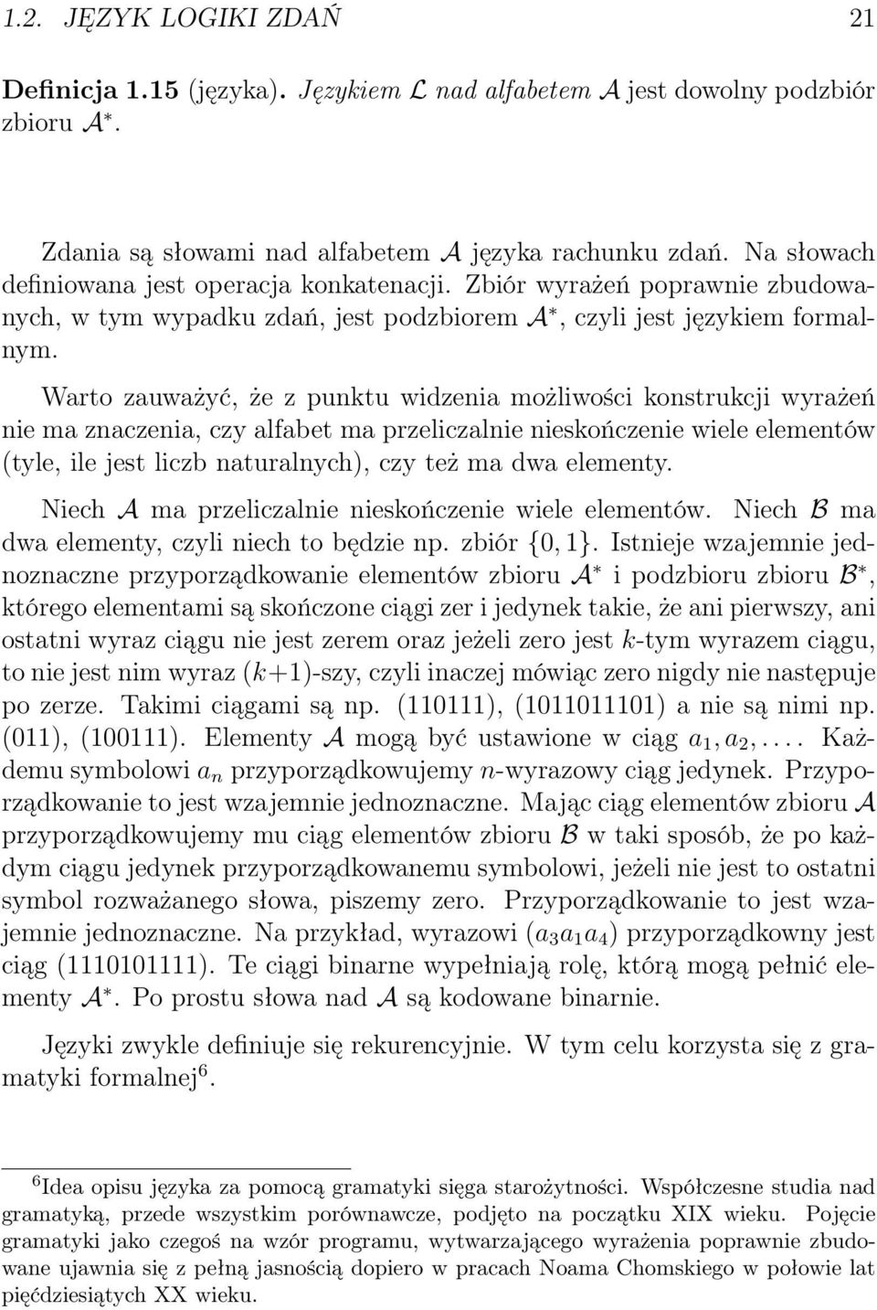 Warto zauważyć, że z punktu widzenia możliwości konstrukcji wyrażeń nie ma znaczenia, czy alfabet ma przeliczalnie nieskończenie wiele elementów (tyle, ile jest liczb naturalnych), czy też ma dwa