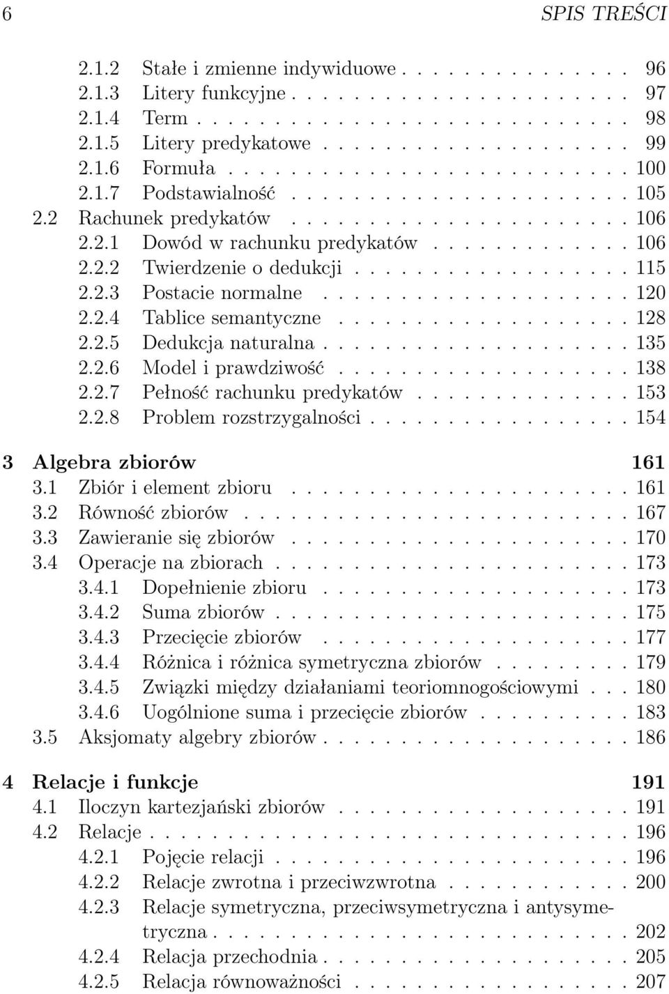 ................. 115 2.2.3 Postacie normalne.................... 120 2.2.4 Tablice semantyczne................... 128 2.2.5 Dedukcja naturalna.................... 135 2.2.6 Model i prawdziwość.