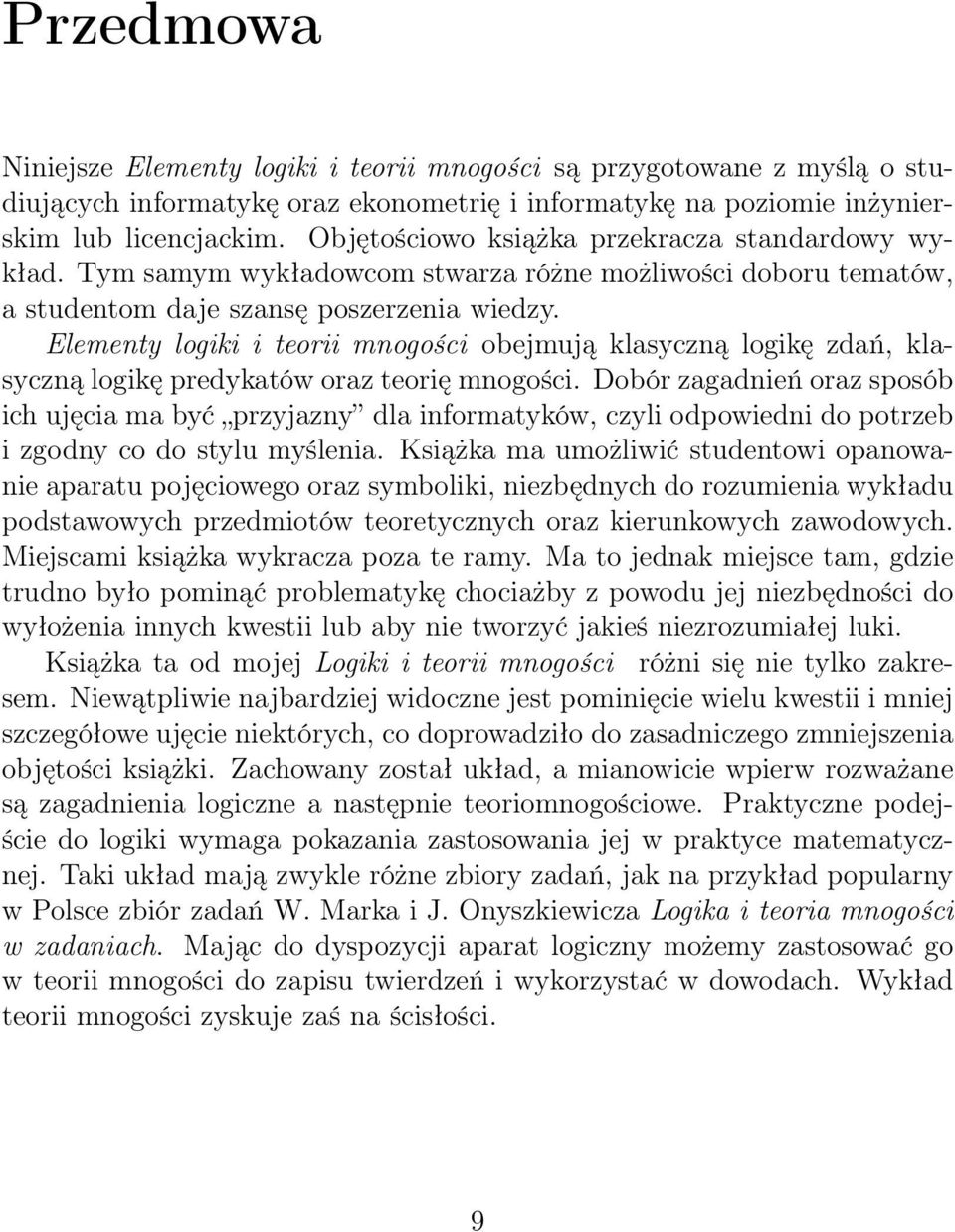 Elementy logiki i teorii mnogości obejmują klasyczną logikę zdań, klasyczną logikę predykatów oraz teorię mnogości.
