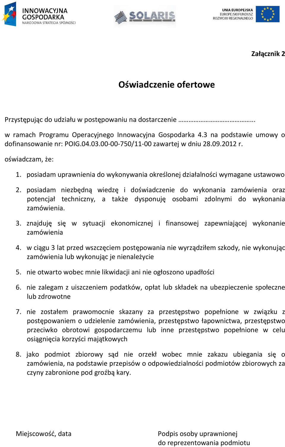 posiadam niezbędną wiedzę i doświadczenie do wykonania zamówienia oraz potencjał techniczny, a także dysponuję osobami zdolnymi do wykonania zamówienia. 3.