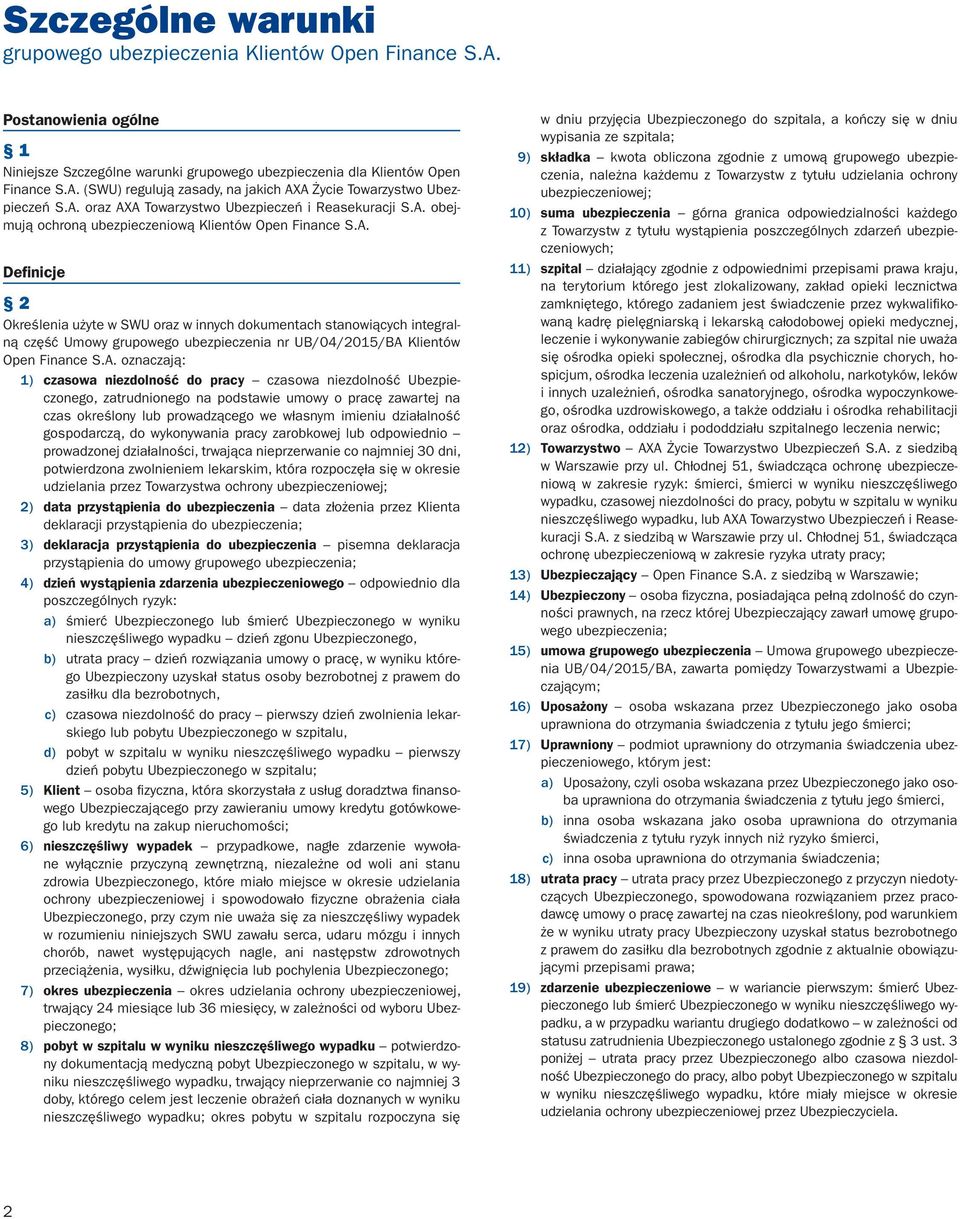 A. oznaczają: 1) czasowa niezdolność do pracy czasowa niezdolność Ubezpieczonego, zatrudnionego na podstawie umowy o pracę zawartej na czas określony lub prowadzącego we własnym imieniu działalność