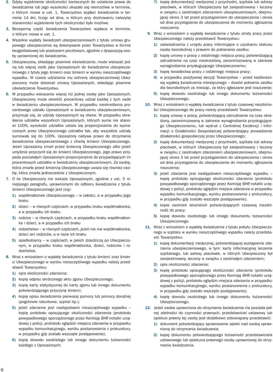 Bezsporną część świadczenia Towarzystwo wypłaca w terminie, o którym mowa w ust. 1. 4.