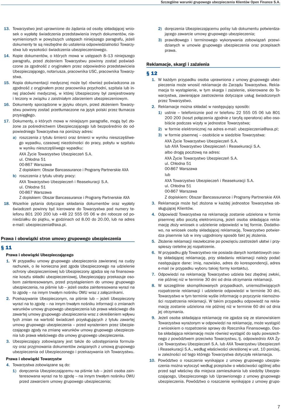 dokumenty te są niezbędne do ustalenia odpowiedzialności Towarzystwa lub wysokości świadczenia ubezpieczeniowego. 14.