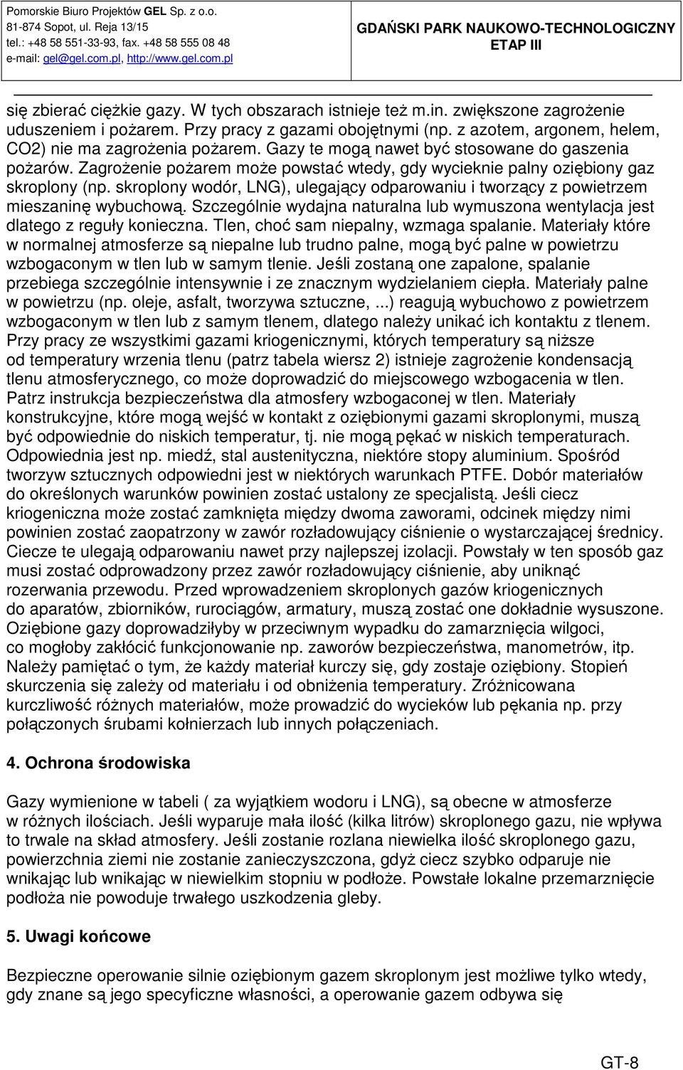 skroplony wodór, LNG), ulegający odparowaniu i tworzący z powietrzem mieszaninę wybuchową. Szczególnie wydajna naturalna lub wymuszona wentylacja jest dlatego z reguły konieczna.