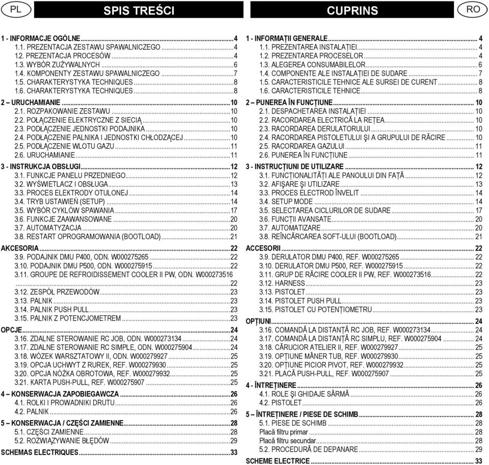 ..10 2.4. PODŁĄCZENIE PALNIKA I JEDNOSTKI CHŁODZĄCEJ...10 2.5. PODŁĄCZENIE WLOTU GAZU...11 2.6. URUCHAMIANIE...11 3 - INSTRUKCJA OBSŁUGI...12 3.1. FUNKCJE PANELU PRZEDNIEGO...12 3.2. WYŚWIETLACZ I OBSŁUGA.