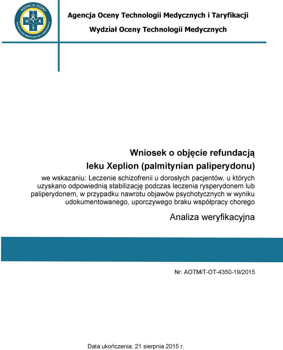 odpowiednią stabilizację podczas leczenia rysperydonem lub paliperydonem, w przypadku nawrotu objawów psychotycznych w
