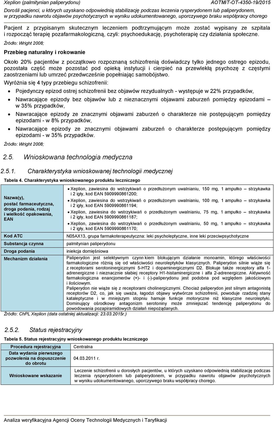 instytucji i cierpieć na przewlekłą psychozę z częstymi zaostrzeniami lub umrzeć przedwcześnie popełniając samobójstwo.