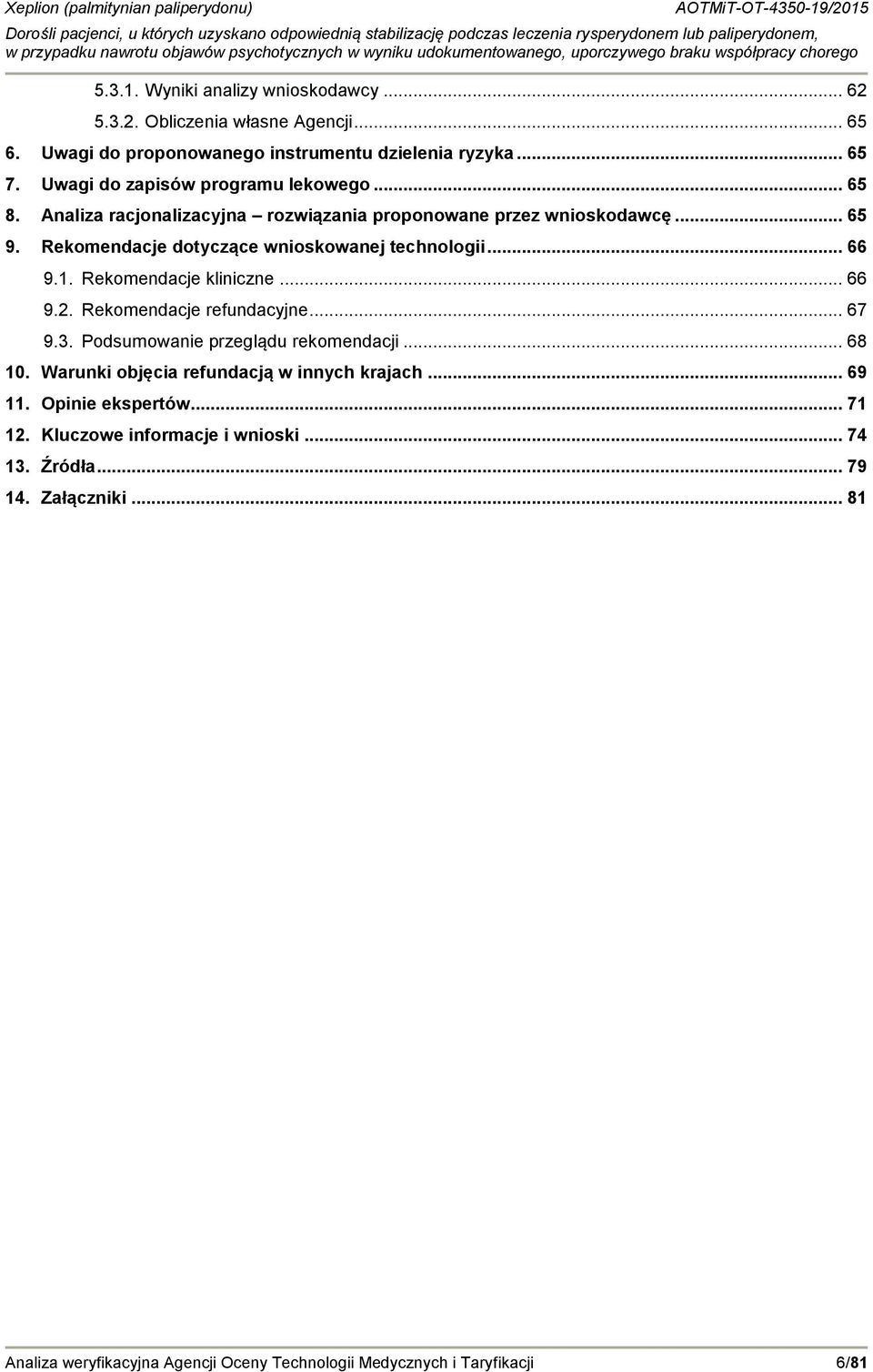 .. 66 9.1. Rekomendacje kliniczne... 66 9.2. Rekomendacje refundacyjne... 67 9.3. Podsumowanie przeglądu rekomendacji... 68 10.