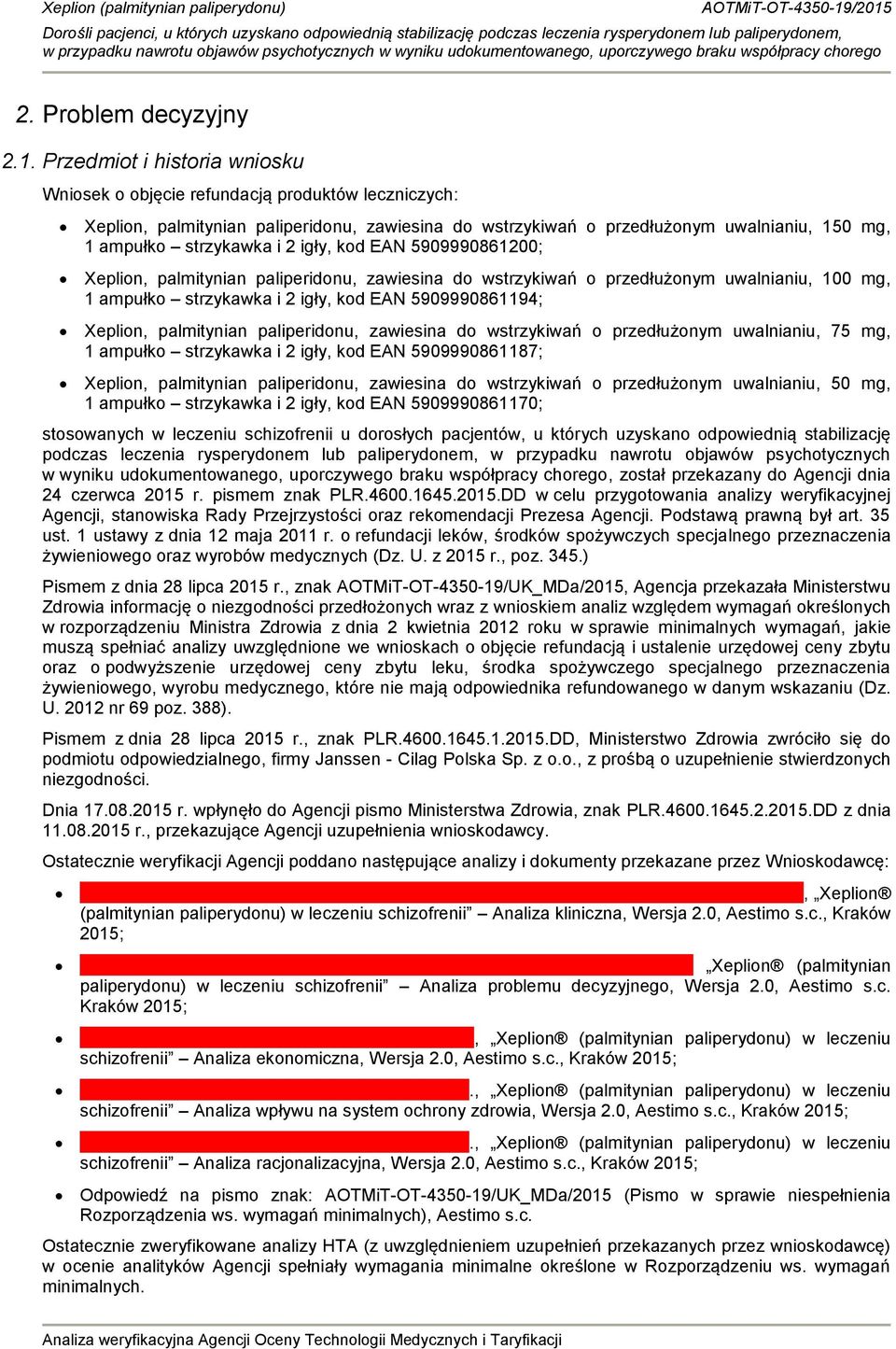 2 igły, kod EAN 5909990861200; Xeplion, palmitynian paliperidonu, zawiesina do wstrzykiwań o przedłużonym uwalnianiu, 100 mg, 1 ampułko strzykawka i 2 igły, kod EAN 5909990861194; Xeplion,