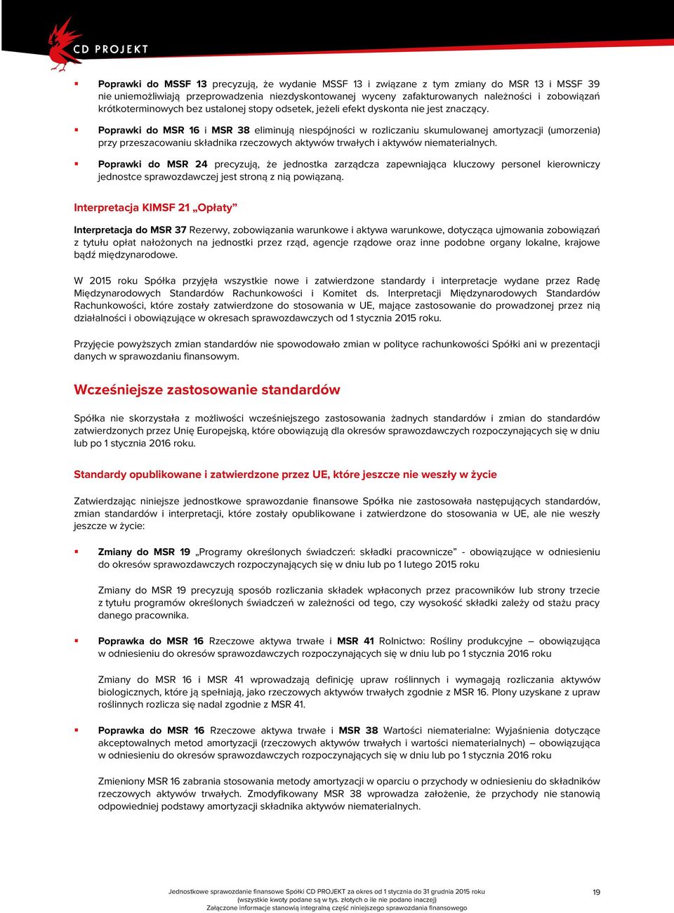 Poprawki do MSR 16 i MSR 38 eliminują niespójności w rozliczaniu skumulowanej amortyzacji (umorzenia) przy przeszacowaniu składnika rzeczowych aktywów trwałych i aktywów niematerialnych.