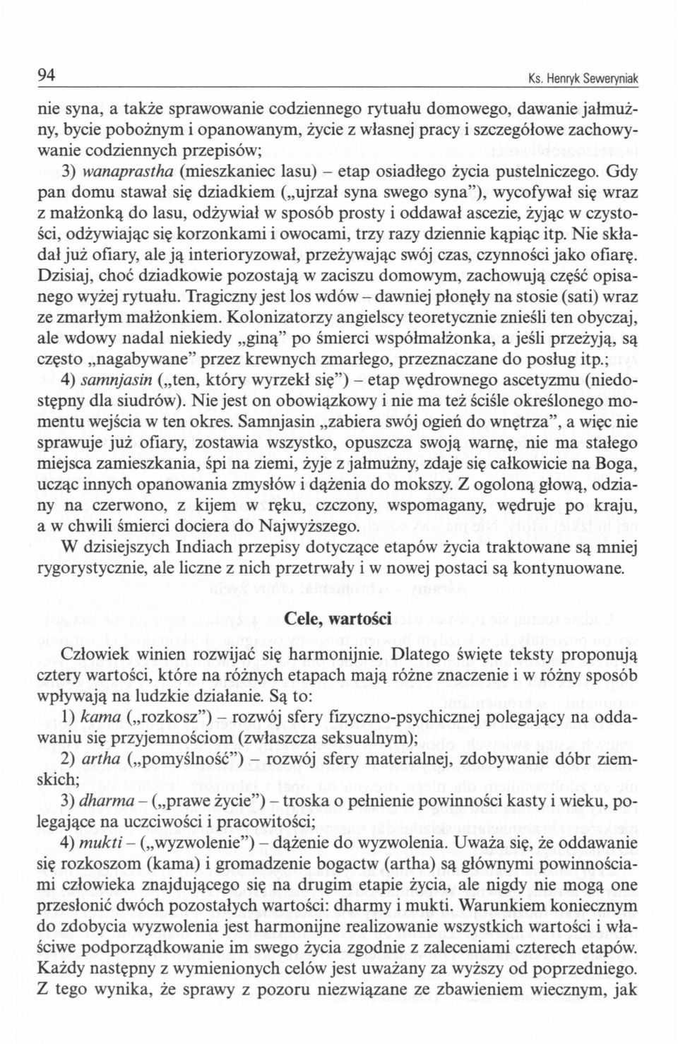 wanaprastha (mieszkaniec lasu) - etap osiadłego życia pustelniczego.