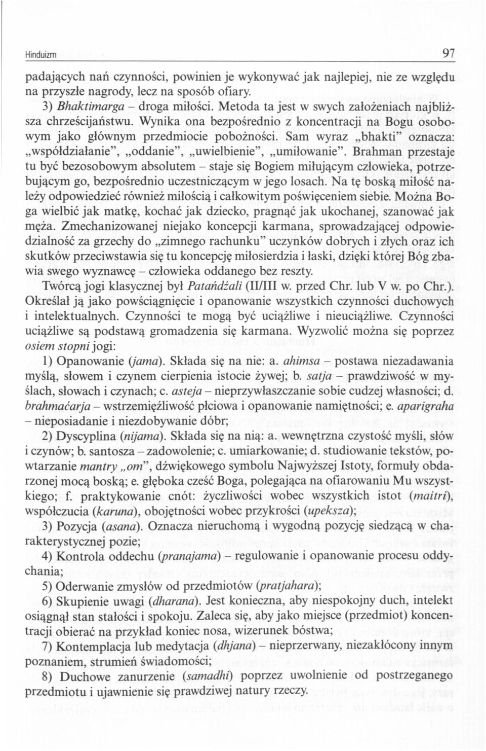 Sam wyraz bhakti" oznacza: współdziałanie", oddanie", uwielbienie", umiłowanie".