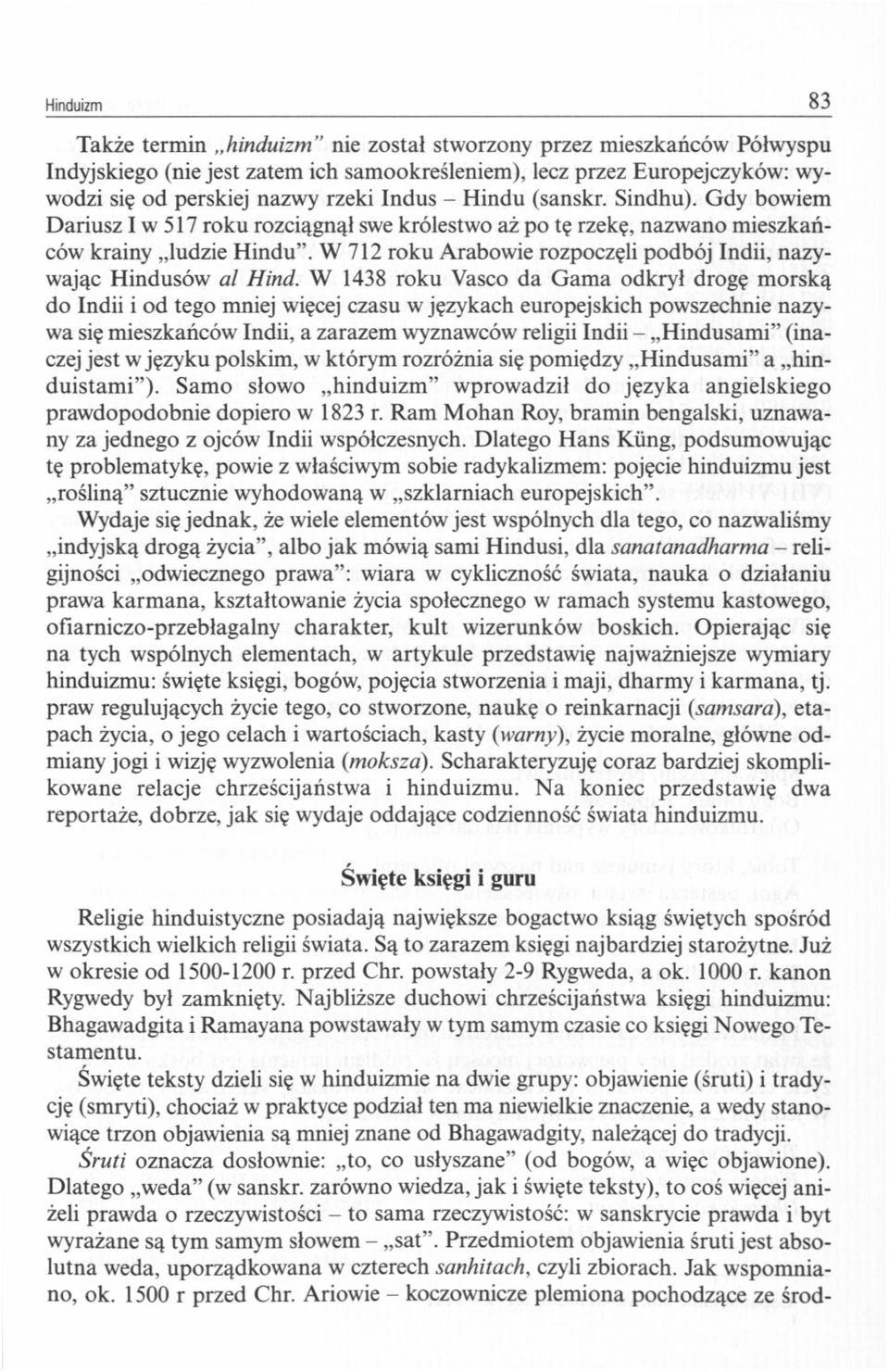W 712 roku Arabowie rozpoczęli podbój Indii, nazywając Hindusów al Hind.