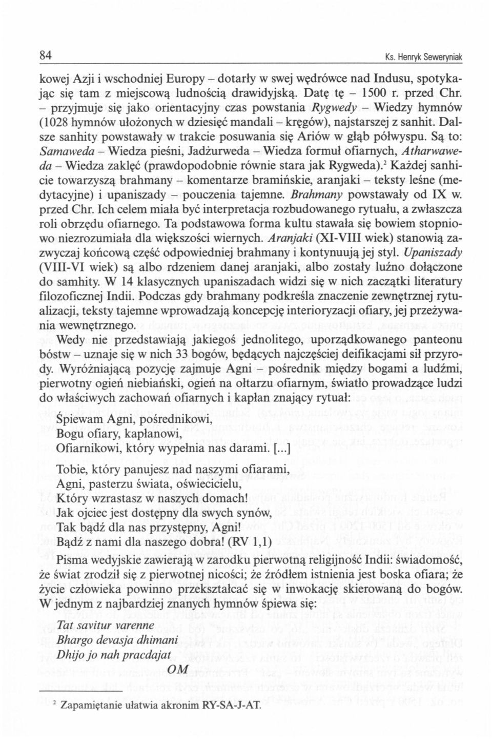 Dalsze sanhity powstawały w trakcie posuwania się Ariów w głąb półwyspu.