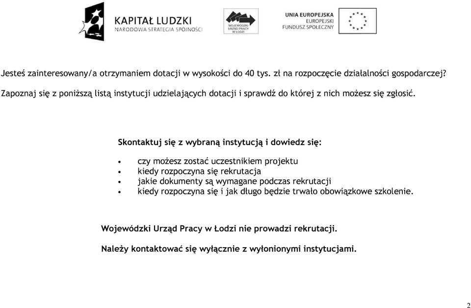 Skontaktuj się z wybraną instytucją i dowiedz się: czy moŝesz zostać uczestnikiem kiedy rozpoczyna się rekrutacja jakie dokumenty są