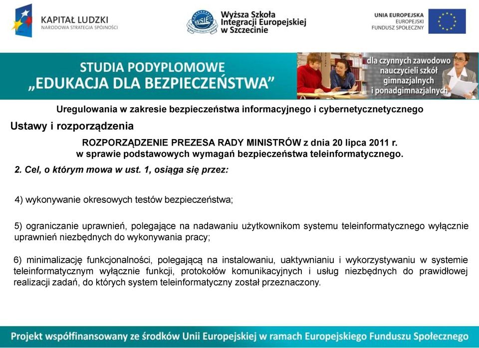 1, osiąga się przez: 4) wykonywanie okresowych testów bezpieczeństwa; 5) ograniczanie uprawnień, polegające na nadawaniu użytkownikom systemu teleinformatycznego wyłącznie uprawnień