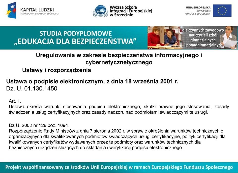 Ustawa określa warunki stosowania podpisu elektronicznego, skutki prawne jego stosowania, zasady świadczenia usług certyfikacyjnych oraz zasady nadzoru nad podmiotami świadczącymi te usługi.