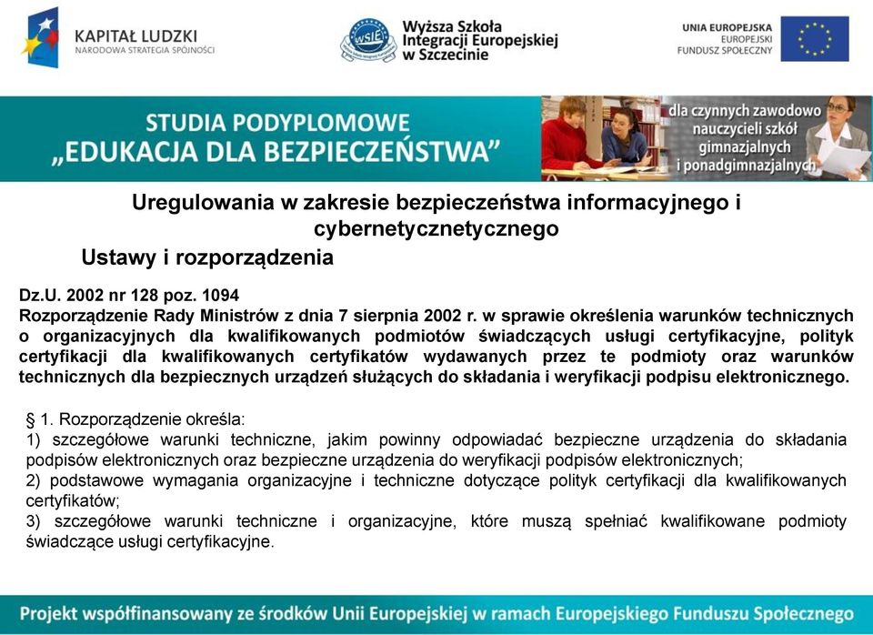 te podmioty oraz warunków technicznych dla bezpiecznych urządzeń służących do składania i weryfikacji podpisu elektronicznego. 1.