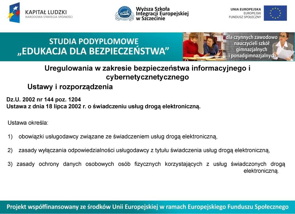 Ustawa określa: 1) obowiązki usługodawcy związane ze świadczeniem usług drogą elektroniczną, 2) zasady wyłączania