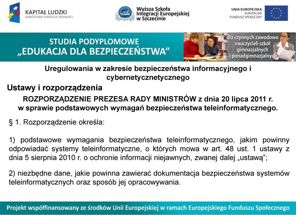 Rozporządzenie określa: 1) podstawowe wymagania bezpieczeństwa teleinformatycznego, jakim powinny odpowiadać systemy teleinformatyczne, o których