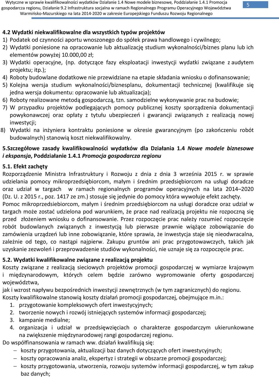 ); 4) Roboty budowlane dodatkowe nie przewidziane na etapie składania wniosku o dofinansowanie; 5) Kolejna wersja studium wykonalności/biznesplanu, dokumentacji technicznej (kwalifikuje się jedna
