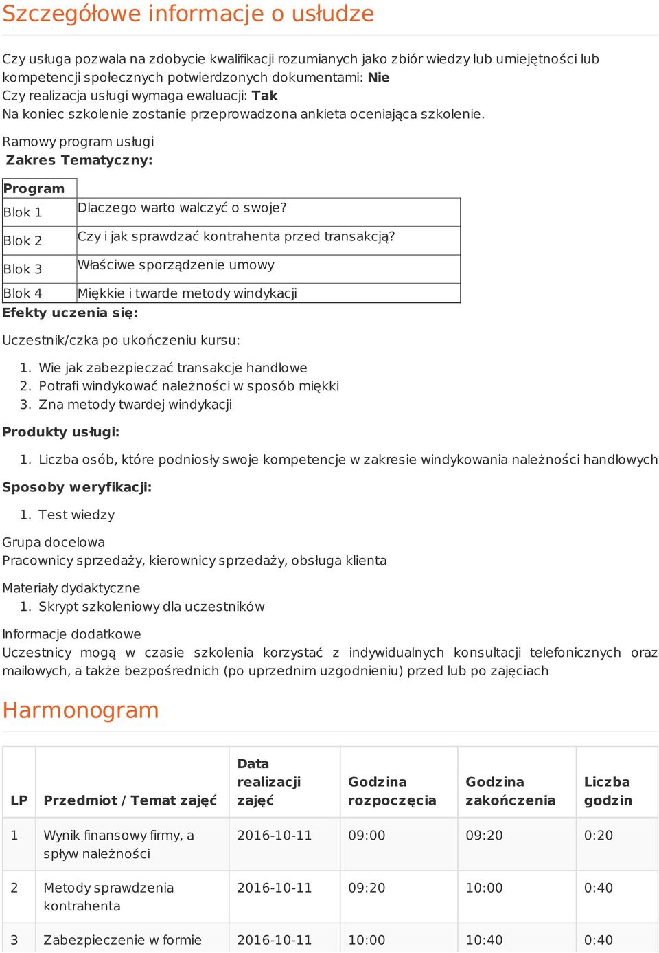 Ramowy program usługi Zakres Tematyczny: Program Blok 1 Blok 2 Blok 3 Dlaczego warto walczyć o swoje? Czy i jak sprawdzać kontrahenta przed transakcją?