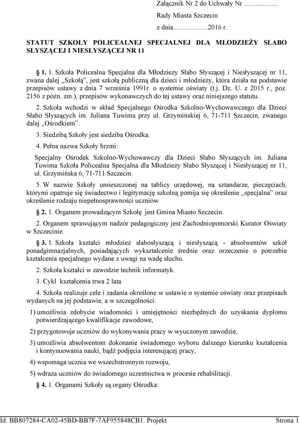 dnia 7 września 1991r. o systemie oświaty (t.j. Dz. U. z 2015 r., poz. 2156 z późn. zm.), przepisów wykonawczych do tej ustawy oraz niniejszego statutu. 2. Szkoła wchodzi w skład Specjalnego Ośrodka Szkolno-Wychowawczego dla Dzieci Słabo Słyszących im.