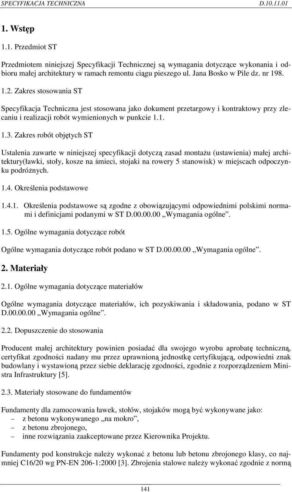 Zakres robót objętych ST Ustalenia zawarte w niniejszej specyfikacji dotyczą zasad montażu (ustawienia) małej architektury(ławki, stoły, kosze na śmieci, stojaki na rowery 5 stanowisk) w miejscach