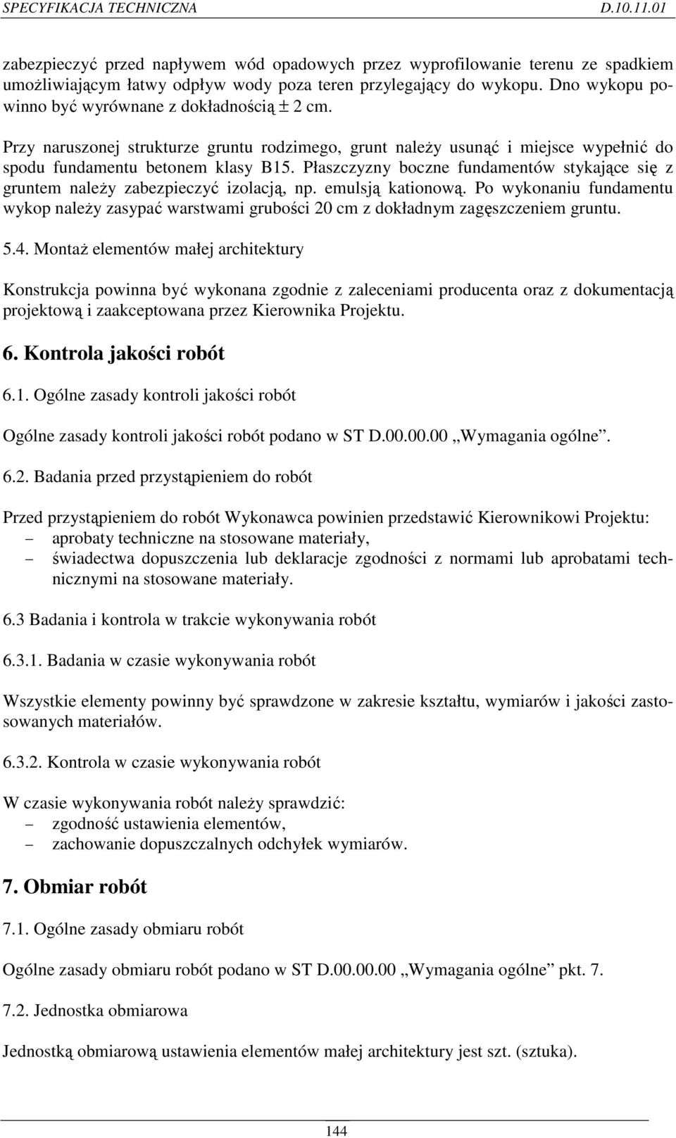 Płaszczyzny boczne fundamentów stykające się z gruntem należy zabezpieczyć izolacją, np. emulsją kationową.