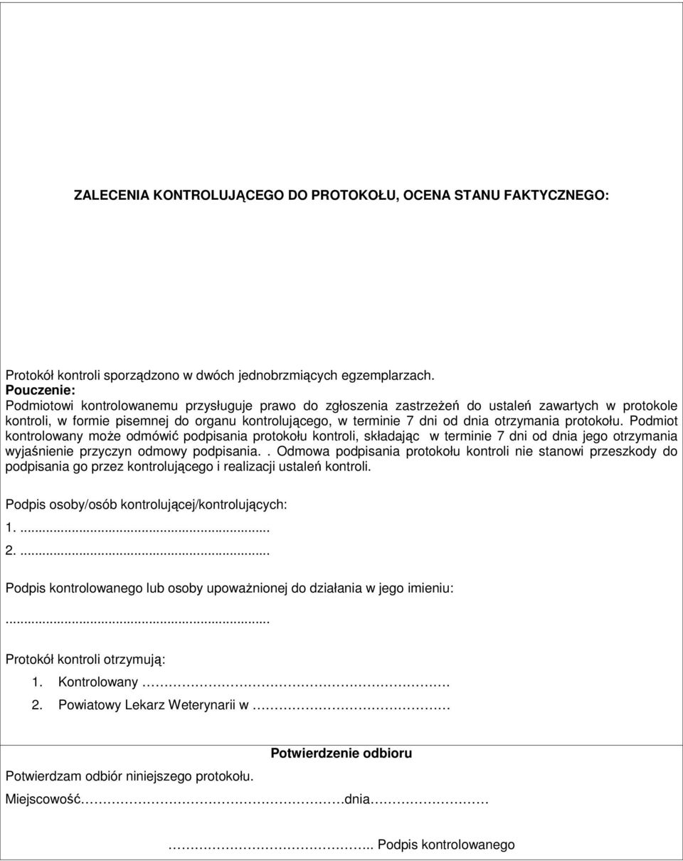 otrzymania protokołu. Podmiot kontrolowany moŝe odmówić podpisania protokołu kontroli, składając w terminie 7 dni od dnia jego otrzymania wyjaśnienie przyczyn odmowy podpisania.