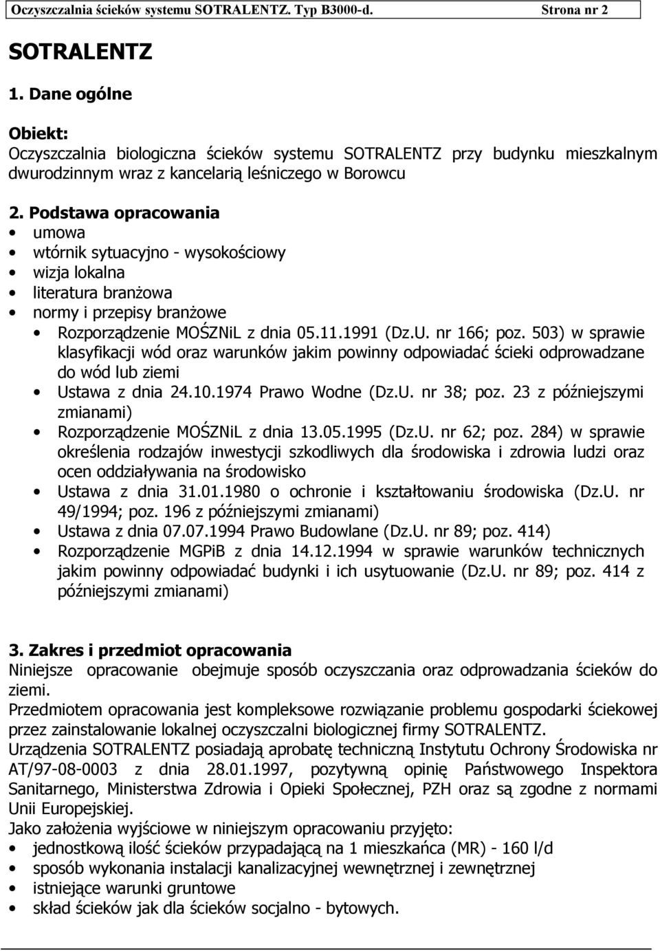 Podstawa opracowania umowa wtórnik sytuacyjno - wysokościowy wizja lokalna literatura branżowa normy i przepisy branżowe Rozporządzenie MOŚZNiL z dnia 05.11.1991 (Dz.U. nr 166; poz.